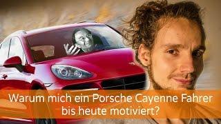 Warum mich ein Porsche Cayenne Fahrer bis heute motiviert