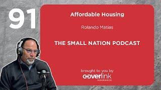 91 | Affordable Housing | The Small Nation Podcast Featuring Rolando Matias