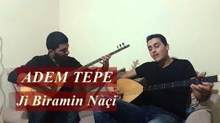 Adem Tepe - Jı Biramın Naçi