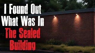 "I Found Out What Was In The Sealed Building" Creepypasta Scary Story