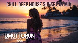 Umut Torun - Chill Deep House Sunset DJ Mix 1