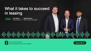 Unlocking Success Episode 6: What it takes to succeed in leasing (Bonus episode with Josh Phegan)