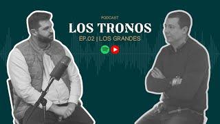 LOS TRONOS EP.2 | Los Grandes con Javier Cuenca y Juanjo Sanchez