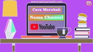 Cara Rubah Nama Channel Youtube Dengan Mudah 2021 - @Laptop Masbi