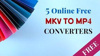 5 ways to convert MKV to MP4 online for free