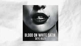 Skye Riley - Blood On White Satin (Official Audio)