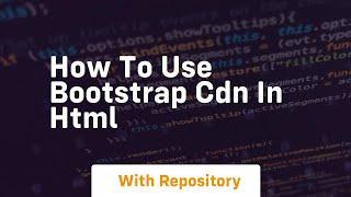 How to use bootstrap cdn in html