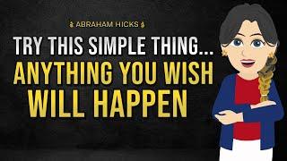 TRY THIS  Anything That You Wish Will Happen! | Manifest What You WantAbraham Hicks 2024