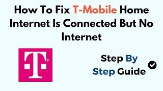 How To Fix T-Mobile Home Internet Is Connected But No Internet