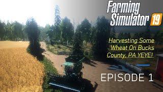 Live : Playing Farming Simulator 19 - Bucks County, PA - Harvesting Some Wheat - Episode 1