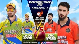 Semifinal 2 | Royal Goodwill vs Sky Stars Budgam  | Wular Cricket League 2025 |