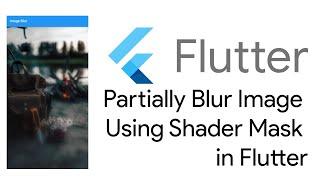 How to use shader mask in flutter to blur images in #flutter