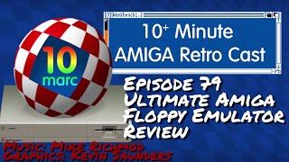 Amiga Ultimate Floppy Emulator from Edu Arana - 10MARC Episode 79