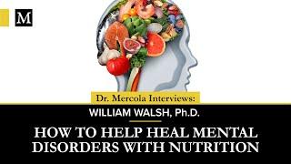 How to Help Heal Mental Disorders With Nutrition – Interview With William Walsh, Ph.D.