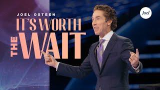 It's Worth The Wait | Joel Osteen