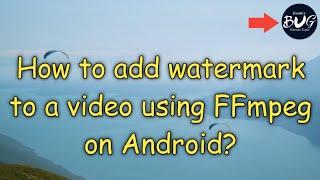 Add watermark or logo to a video using FFmpeg on Android