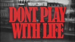 Mhady2Hottie - Don’t Play With Life [Official Audio]