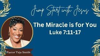 The Miracle is for You!  Luke 7:11-17  (6/7/25)