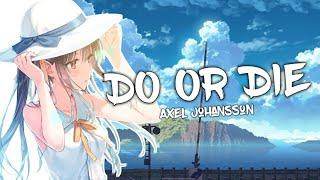 Nightcore - Do Or Die (Axel Johansson) (Lyrics)