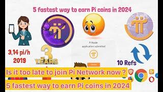 Is it too late to join Pi Network now ? | 5 fastest way to earn Pi coins in 2024