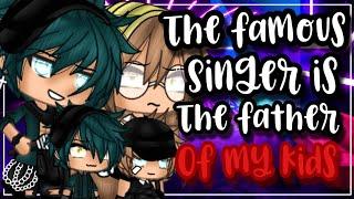 •The famous singer is the father of my kids•| Gacha life | Glmm