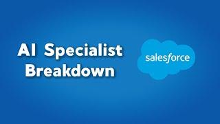 Salesforce AI Specialist Exam Breakdown and Overview | Salesforce Certification breakdown