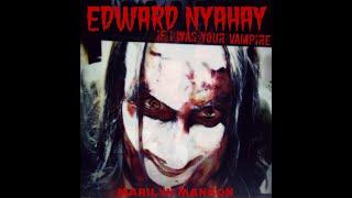 EDWARD NYAHAY "IF I WAS YOUR VAMPIRE" - MARILYN MANSON