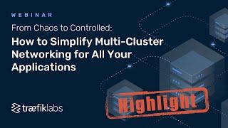 Solving Multi Cluster, Multi Orchestrator Networking Challenges - Webinar Highlight // Traefik Labs