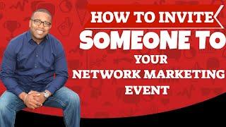 How To Invite People To Your Event Or Network Marketing Presentation