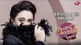 Chocolate Times - Episode 23 Promo | Ayesha Jahanzeb | A Plus Entertainment | CN2O