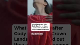 What happened after Cody Bowles of Crown Lands band found out they weren’t Indigenous