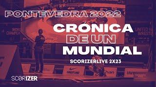 ScorizerLive 2x23   Pontevedra 2022  Crónica de un mudial