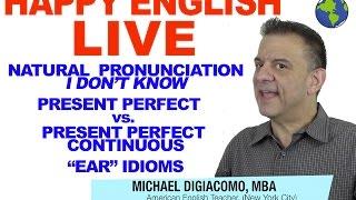 Present Perfect vs. Present Perfect Cont. - Ear Idioms - I dunno - Happy English LIVE MAR 10 2017