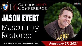 E6 Catholic Men’s Conference - Jason Evert - Masculinity Restored – All Saints Parish 2.27.2021.