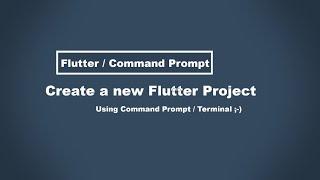 Flutter - Create a new project using command prompt / Terminal