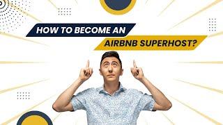 How to Become an Airbnb Superhost and Why It is Important for Your Business