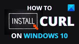 How to install CURL on Windows 11/10