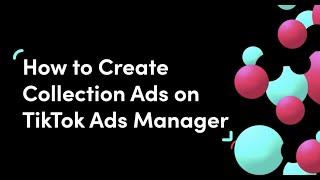 How to Create Collection Ads on TikTok Ads Manager