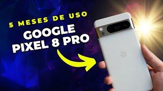 GOOGLE PIXEL 8 PRO | MI EXPERIENCIA | 5 meses de USO | MERECE LA PENA?