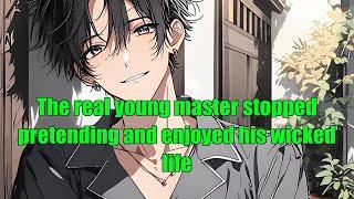 The real young master stopped pretending and enjoyed his wicked life