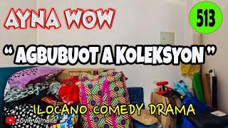 AGBUBUOT A KOLEKSYON | AYNA WOW 513 | ILOCANO COMEDY DRAMA | Jovie Almoite