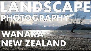 Landscape Photography - On Location: Wanaka, New Zealand