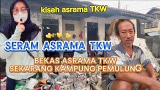 ASRAMA PENITIPAN TKW,SEKARANG MENJADI KAMPUNG PEMULUNG#terviral #asramatkw