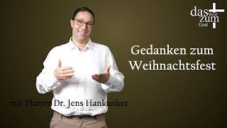 Das Wort zum Gott: Gedanken zum Weihnachtsfest - mit Pfarrer Dr. Jens Hankanker