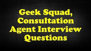 Geek Squad, Consultation Agent Interview Questions