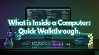 What's Inside a Computer: Quick Walkthrough.