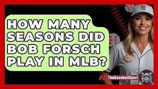 How Many Seasons Did Bob Forsch Play In MLB? - The Baseball Xpert