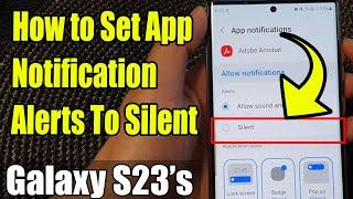 Galaxy S23's: How to Set App Notification Alerts To Silent 