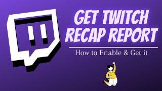 How to Enable Twitch Recap | Get Twitch 2021 Recap