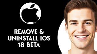 How to Remove & Uninstall iOS 18 beta